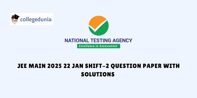 JEE Main 2025 22 Jan Shift 2 Question Paper With Solutions (Available)- Download Shift Wise Free Pdf and Most Asked Questions